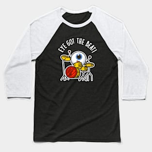 Eye Got The Beat Cute Drummer Pun Baseball T-Shirt